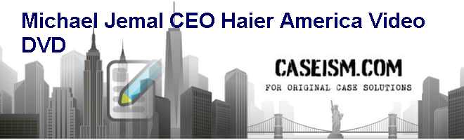 Michael Jemal CEO Haier America Video (DVD) Case Solution Michael Jemal CEO Haier America Video (DVD) Case Solution